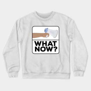 What Now!? Crewneck Sweatshirt